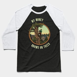 My Money Grows On Trees Arborist Job Baseball T-Shirt